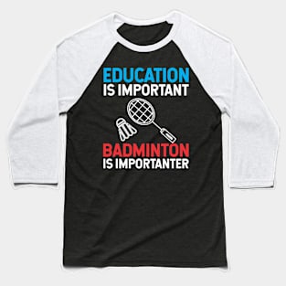 Education is important badminton is Importanter Baseball T-Shirt